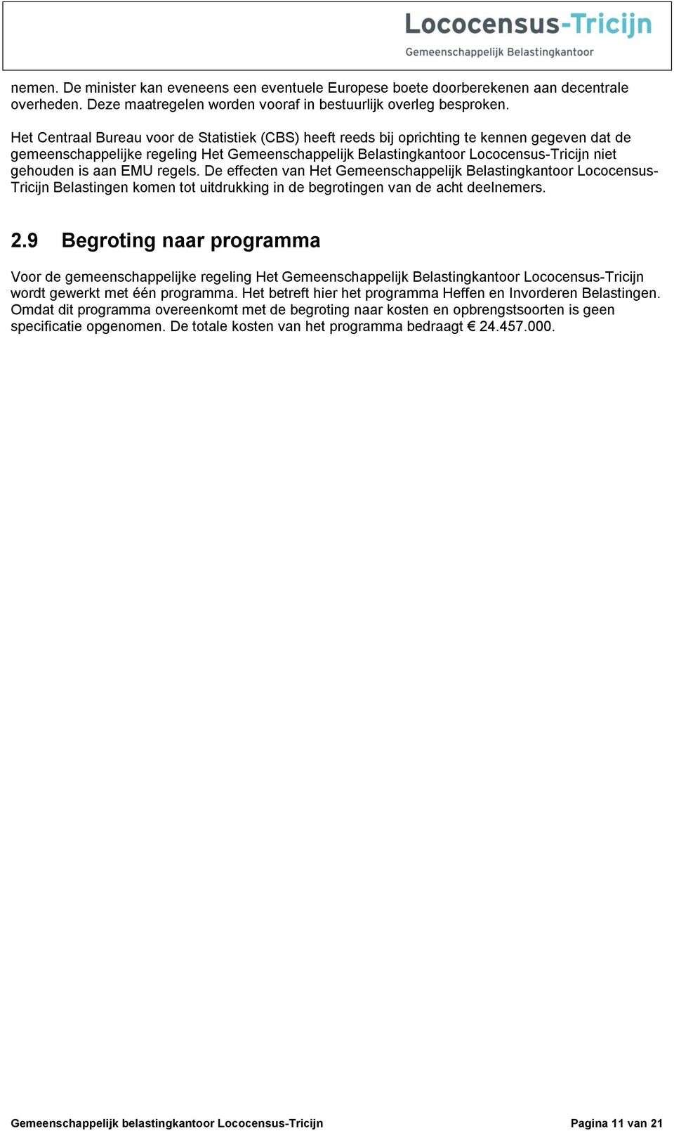 aan EMU regels. De effecten van Het Gemeenschappelijk Belastingkantoor Lococensus- Tricijn Belastingen komen tot uitdrukking in de begrotingen van de acht deelnemers. 2.