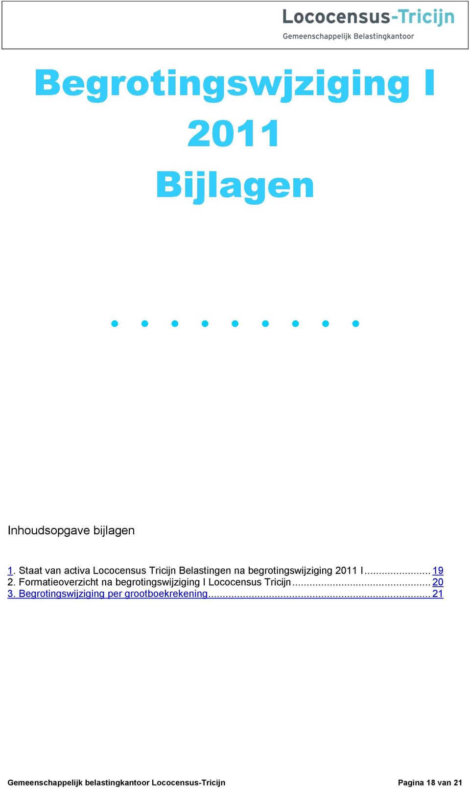 Formatieoverzicht na begrotingswijziging I Lococensus Tricijn... 20 3.