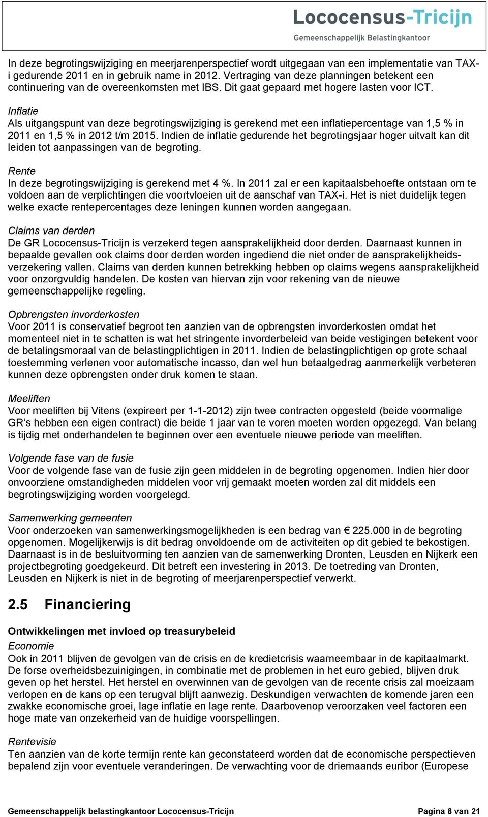 Inflatie Als uitgangspunt van deze begrotingswijziging is gerekend met een inflatiepercentage van 1,5 % in 2011 en 1,5 % in 2012 t/m 2015.