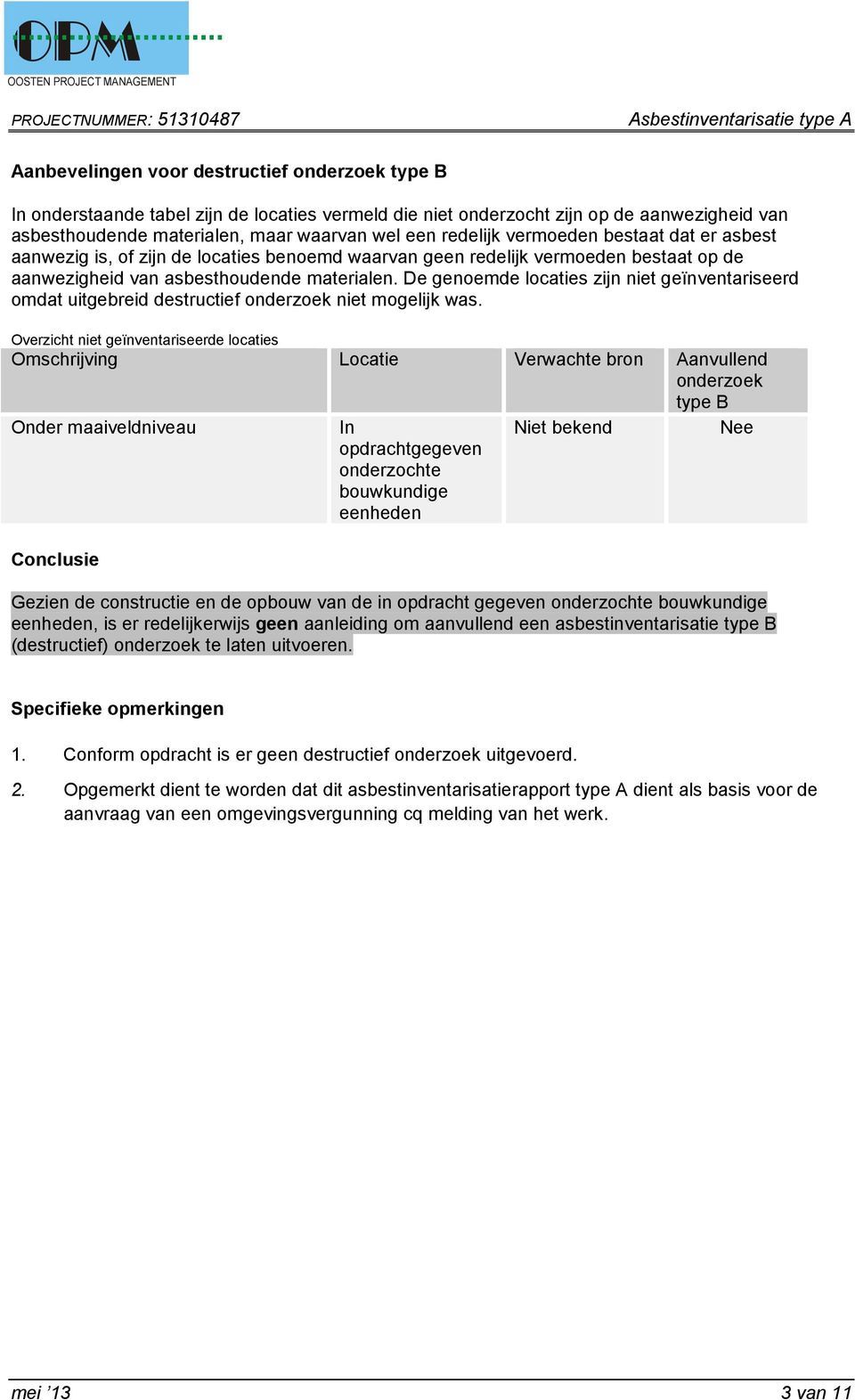 De genoemde locaties zijn niet geïnventariseerd omdat uitgebreid destructief onderzoek niet mogelijk was.