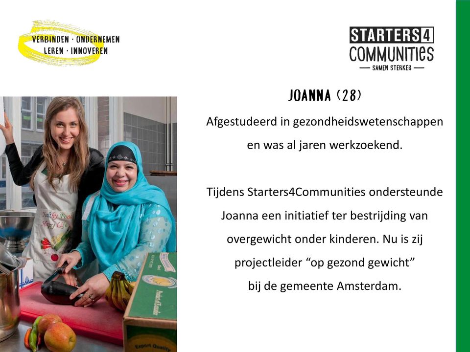 Tijdens Starters4Communities ondersteunde Joanna een initiatief