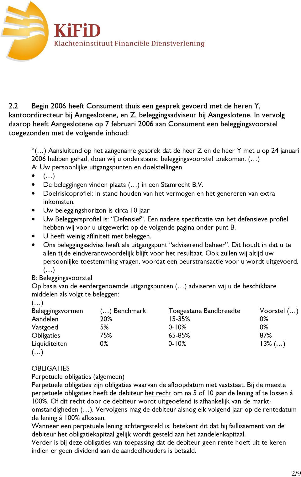 met u op 24 januari 2006 hebben gehad, doen wij u onderstaand beleggingsvoorstel toekomen.