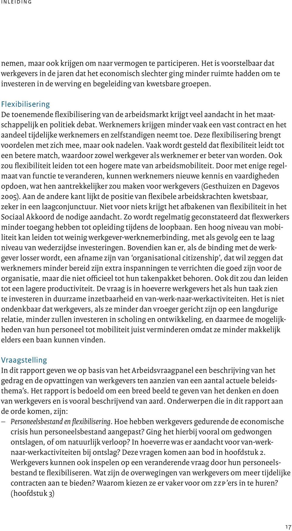 Flexibilisering De toenemende flexibilisering van de arbeidsmarkt krijgt veel aandacht in het maatschappelijk en politiek debat.