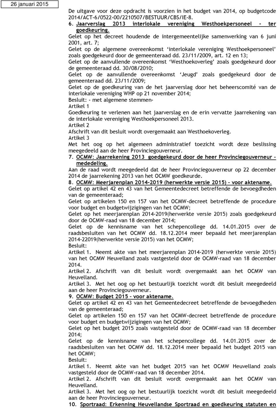 7; Gelet op de algemene overeenkomst interlokale vereniging Westhoekpersoneel zoals goedgekeurd door de gemeenteraad dd. 23/11/2009, art.