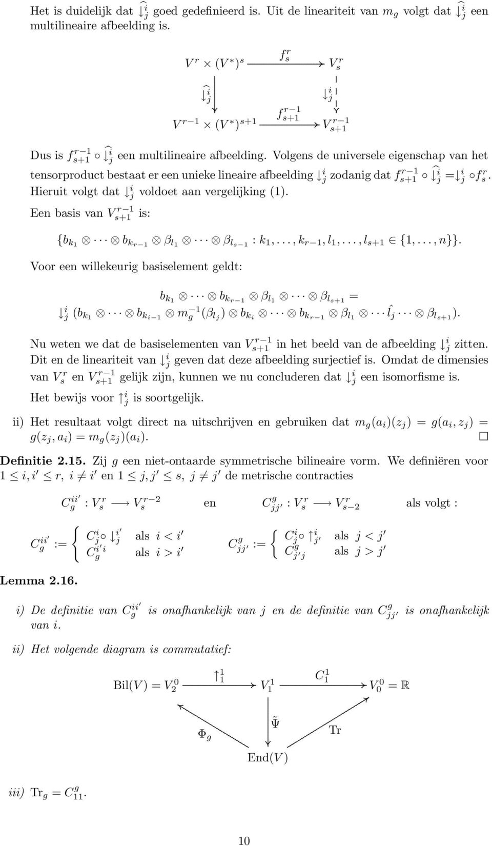 voldoet aan vergelijking (1) Een basis van V r 1 s+1 is: {b k1 b kr 1 β l1 β ls 1 : k 1,, k r 1, l 1,, l s+1 {1,, n}} Voor een willekeurig basiselement geldt: b k1 b kr 1 β l1 β ls+1 = i j (b k 1 b