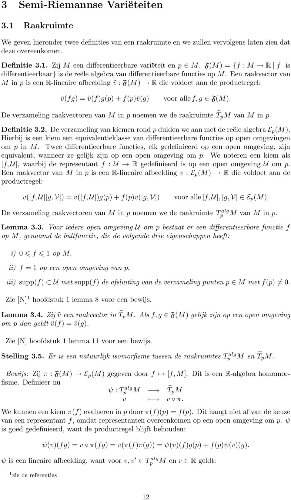 productregel: ṽ(fg) = ṽ(f)g(p) + f(p)ṽ(g) voor alle f, g F(M) De verzameling raakvectoren van M in p noemen we de raakruimte T p M van M in p Definitie 32 De verzameling van kiemen rond p duiden we