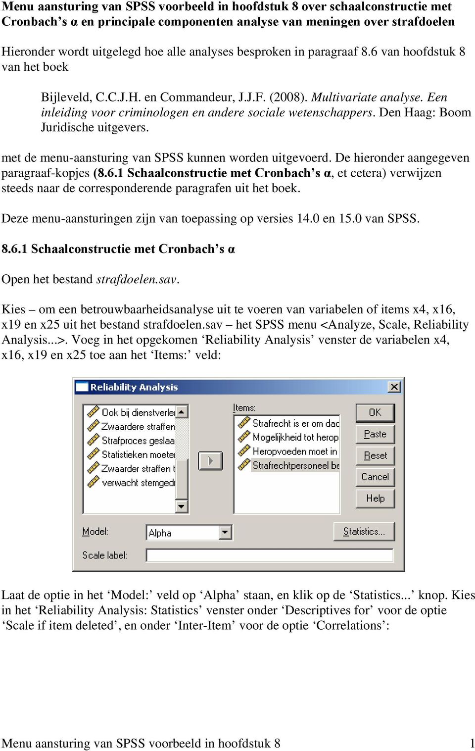 Den Haag: Boom Juridische uitgevers. met de menu-aansturing van SPSS kunnen worden uitgevoerd. De hieronder aangegeven paragraaf-kopjes (8.6.