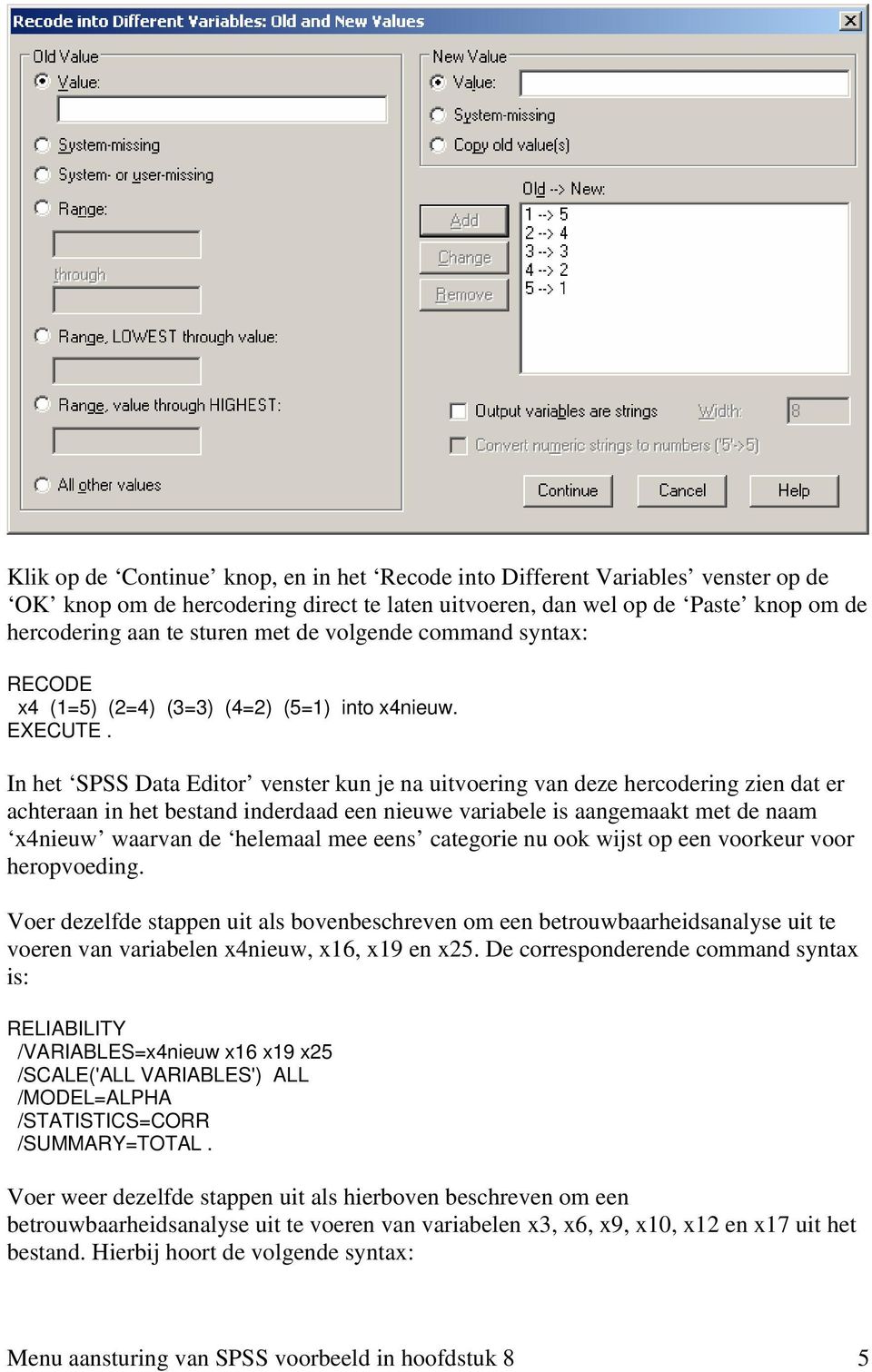 In het SPSS Data Editor venster kun je na uitvoering van deze hercodering zien dat er achteraan in het bestand inderdaad een nieuwe variabele is aangemaakt met de naam x4nieuw waarvan de helemaal mee