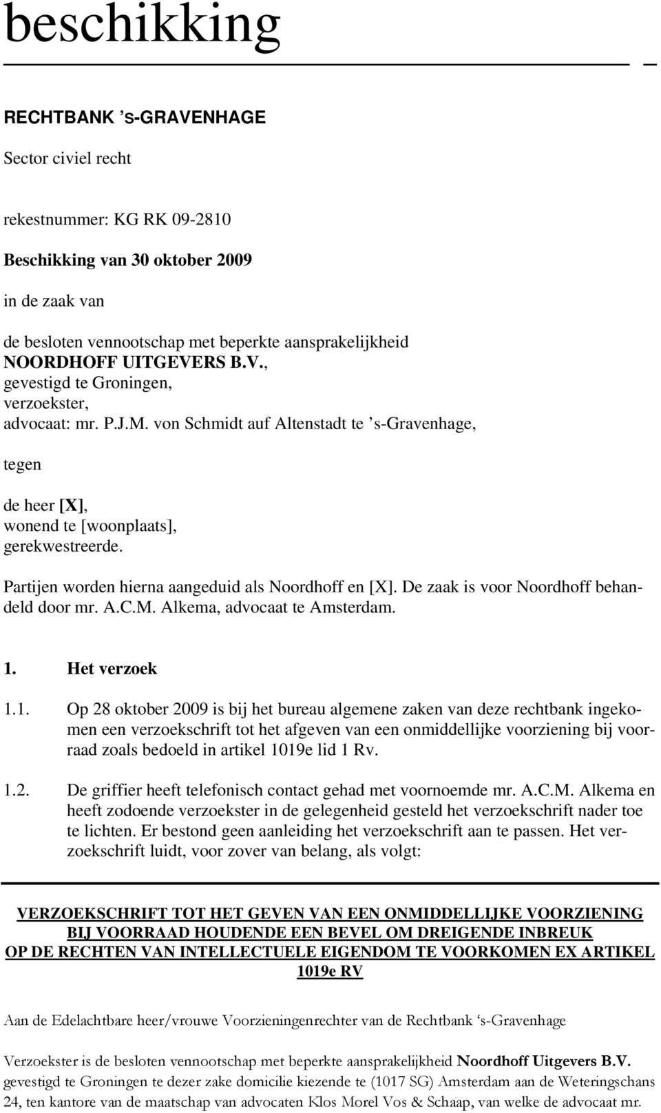 De zaak is voor Noordhoff behandeld door mr. A.C.M. Alkema, advocaat te Amsterdam. 1.