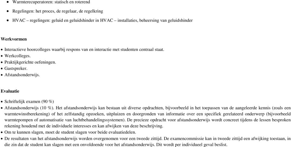 Evaluatie Schriftelijk examen (90 %) Afstandsonderwijs (10 %).