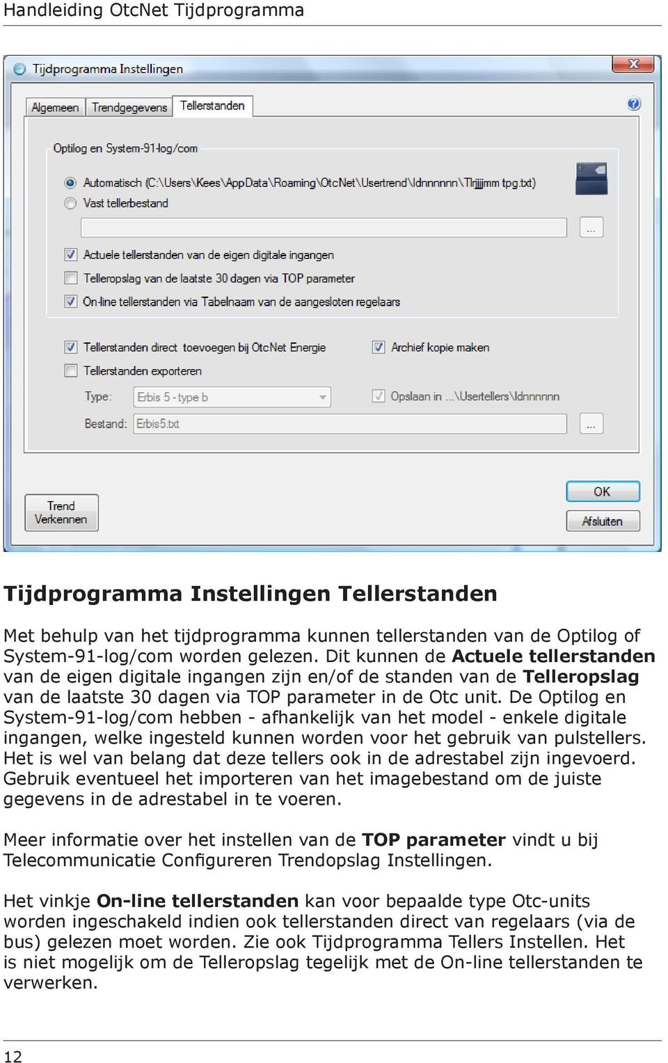 De Optilog en System-91-log/com hebben - afhankelijk van het model - enkele digitale ingangen, welke ingesteld kunnen worden voor het gebruik van pulstellers.