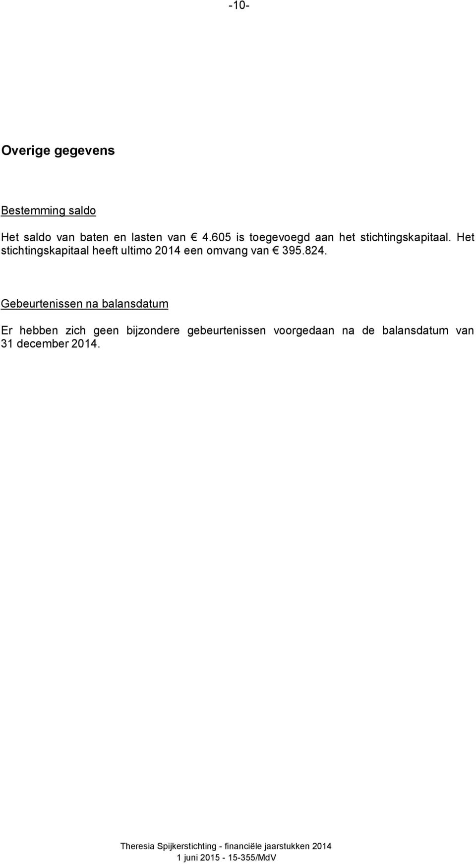 Het stichtingskapitaal heeft ultimo 2014 een omvang van 395.824.