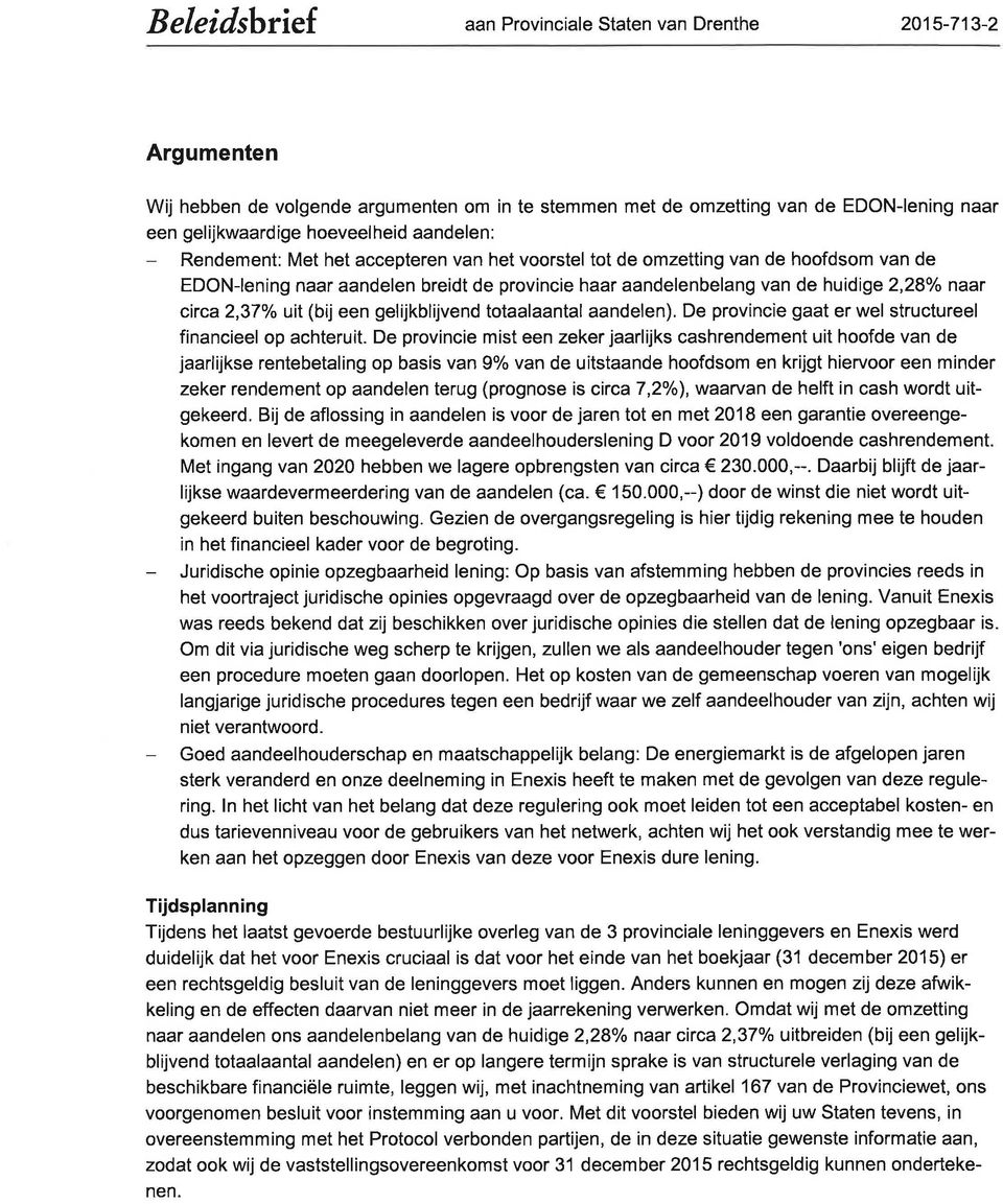 2,37o/o uit (bij een gelijkblijvend totaalaantal aandelen). De provincie gaat er wel structureel financieel op achteruit.