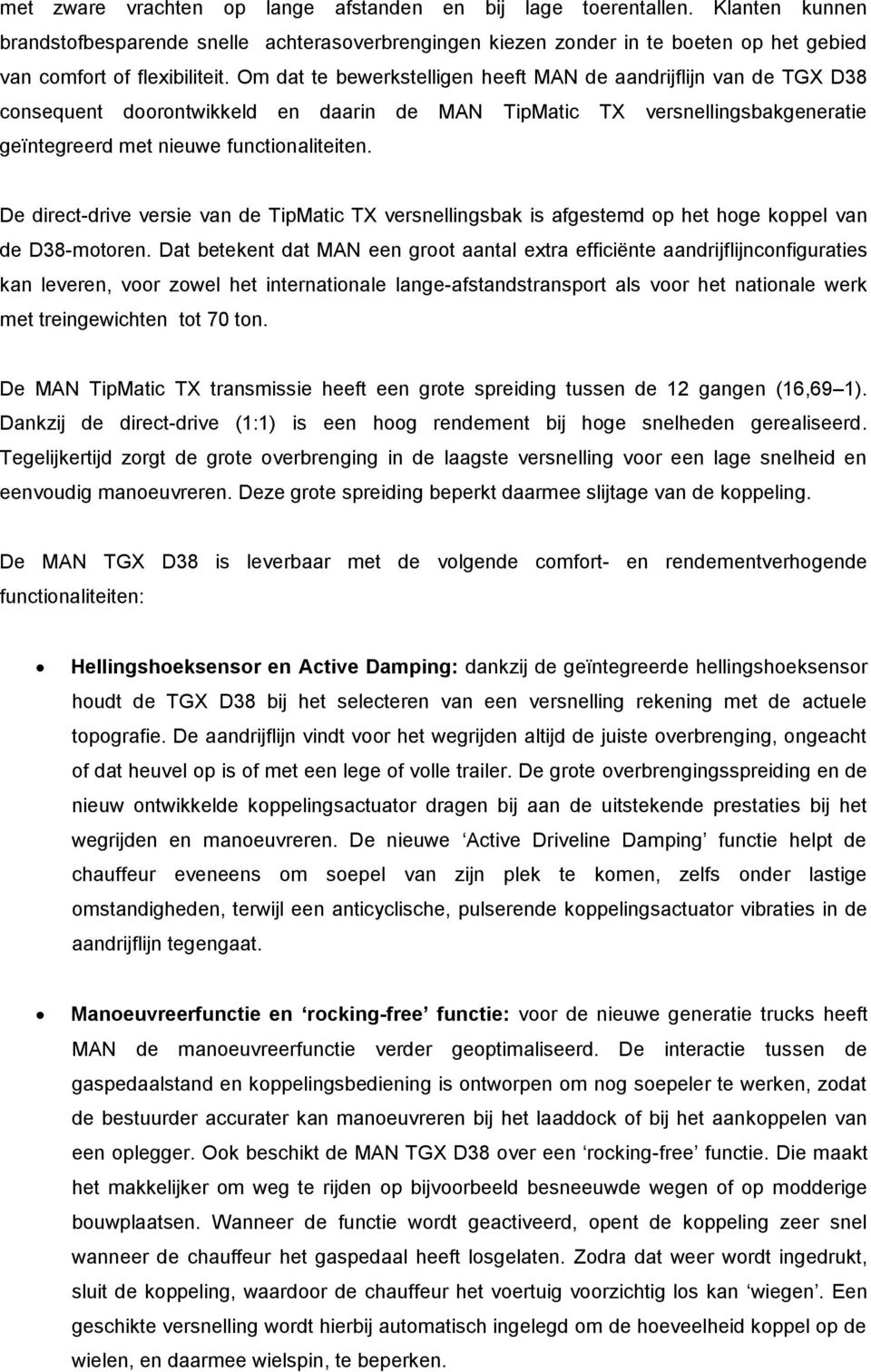 De direct-drive versie van de TipMatic TX versnellingsbak is afgestemd op het hoge koppel van de D38-motoren.