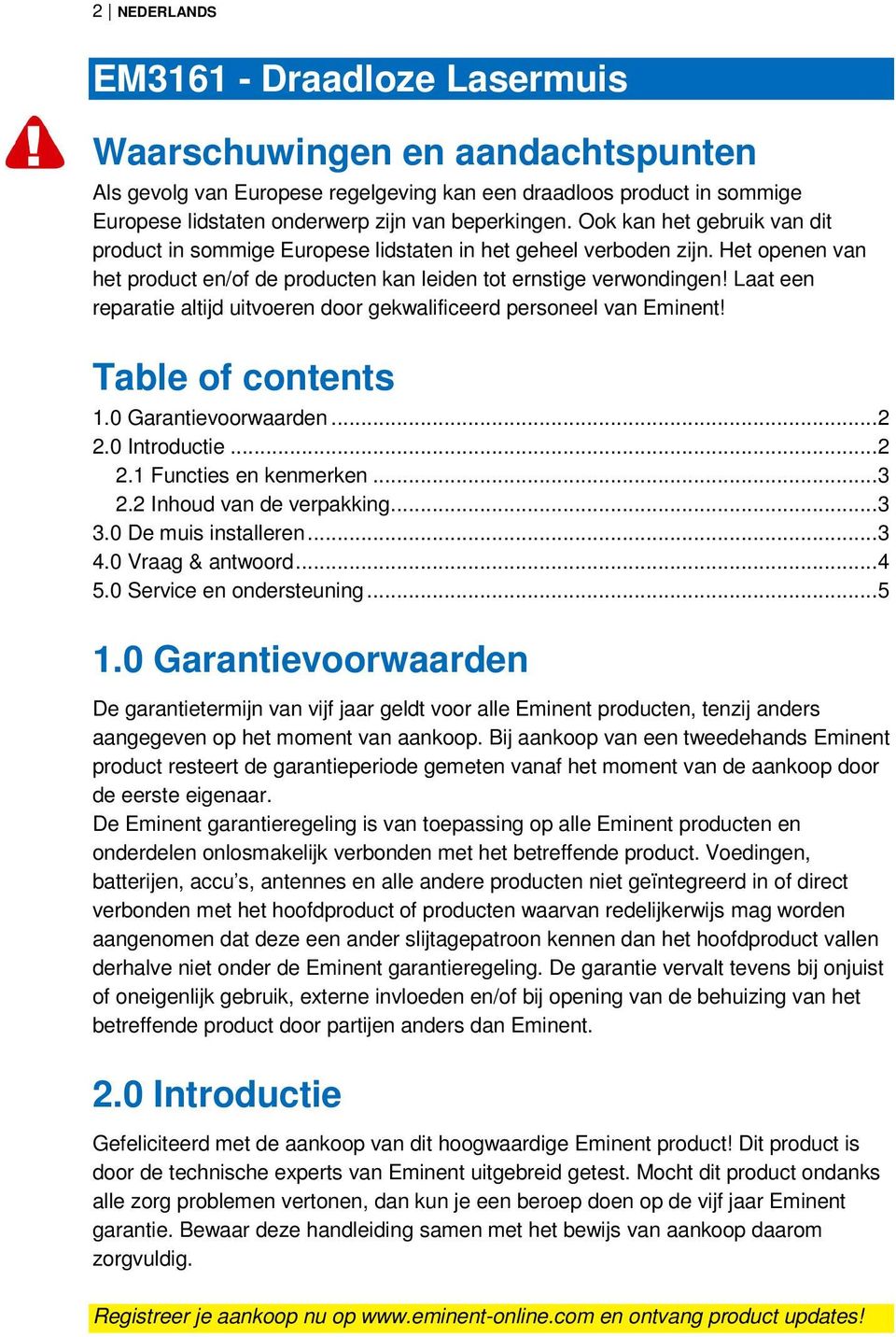 Laat een reparatie altijd uitvoeren door gekwalificeerd personeel van Eminent! Table of contents 1.0 Garantievoorwaarden...2 2.0 Introductie...2 2.1 Functies en kenmerken...3 2.