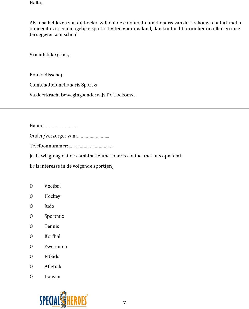 Combinatiefunctionaris Sport & Vakleerkracht bewegingsonderwijs De Toekomst Naam: uder/verzorger van:.