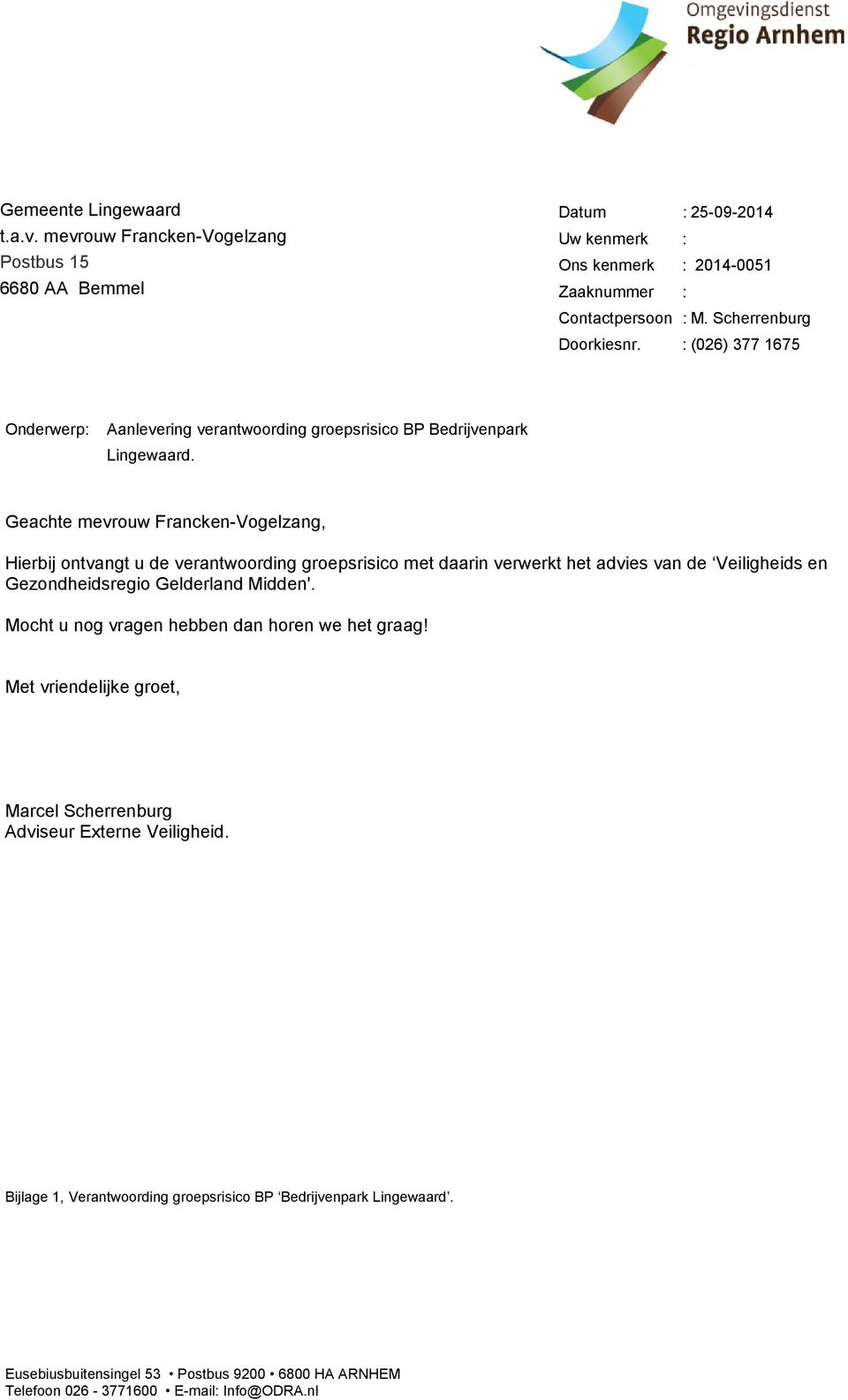 Contactpersoon : M. Scherrenburg Doorkiesnr. :(026) 3771675 Onderwerp: Aanlevering verantwoording groepsrisico BP Bedrijvenpark Lingewaard.