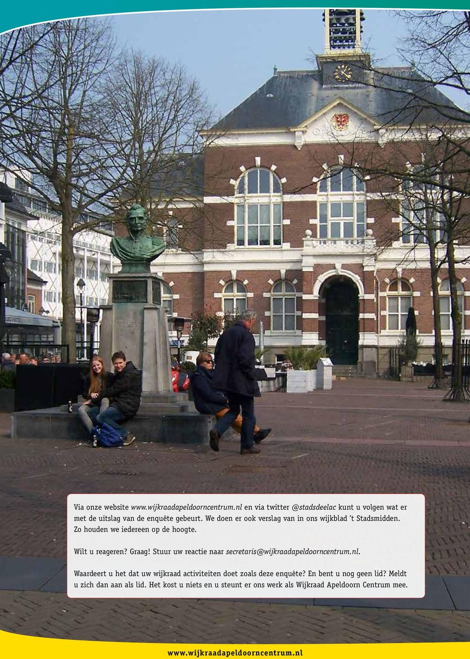 Stuur uw reactie naar secretaris@wijkraadapeldoorncentrum.nl. Waardeert u het dat uw wijkraad activiteiten doet zoals deze enquête?