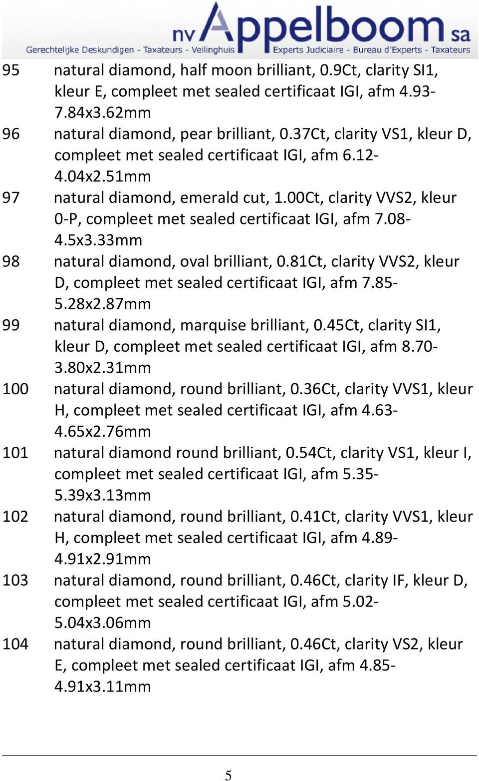 5x3.33mm 98 natural diamond, oval brilliant, 0.81Ct, clarity VVS2, kleur D, compleet met sealed certificaat IGI, afm 7.85-5.28x2.87mm 99 natural diamond, marquise brilliant, 0.