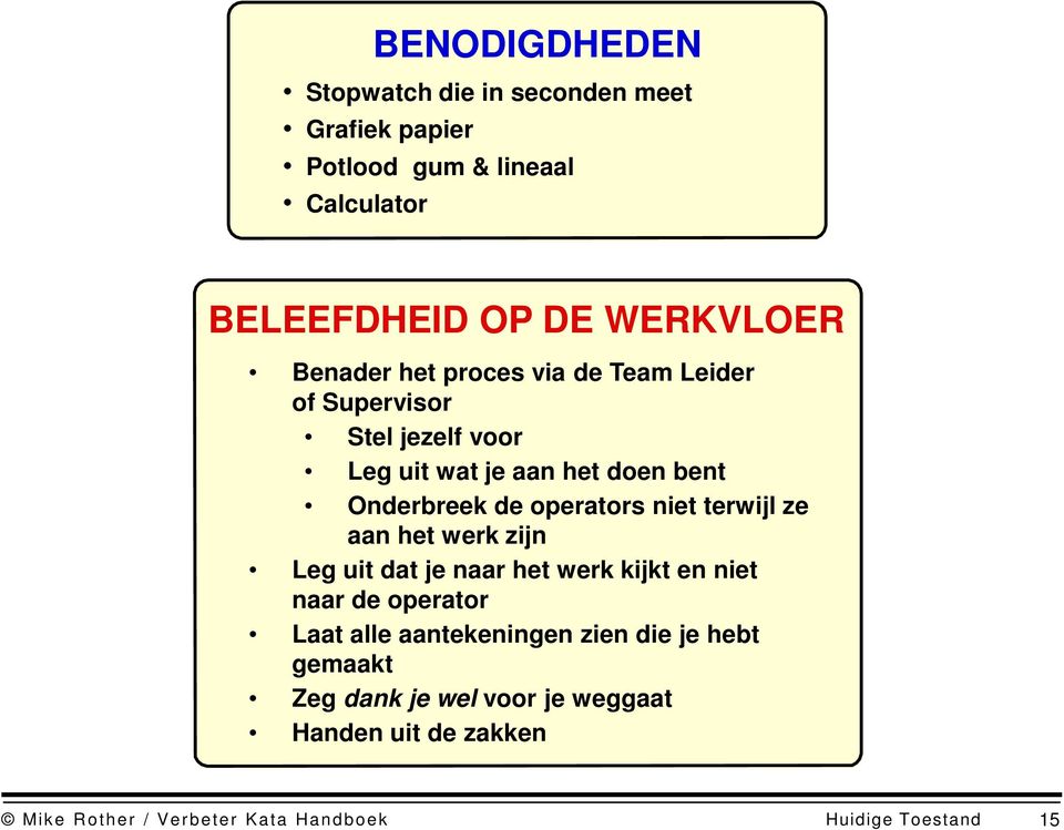 operators niet terwijl ze aan het werk zijn Leg uit dat je naar het werk kijkt en niet naar de operator Laat alle