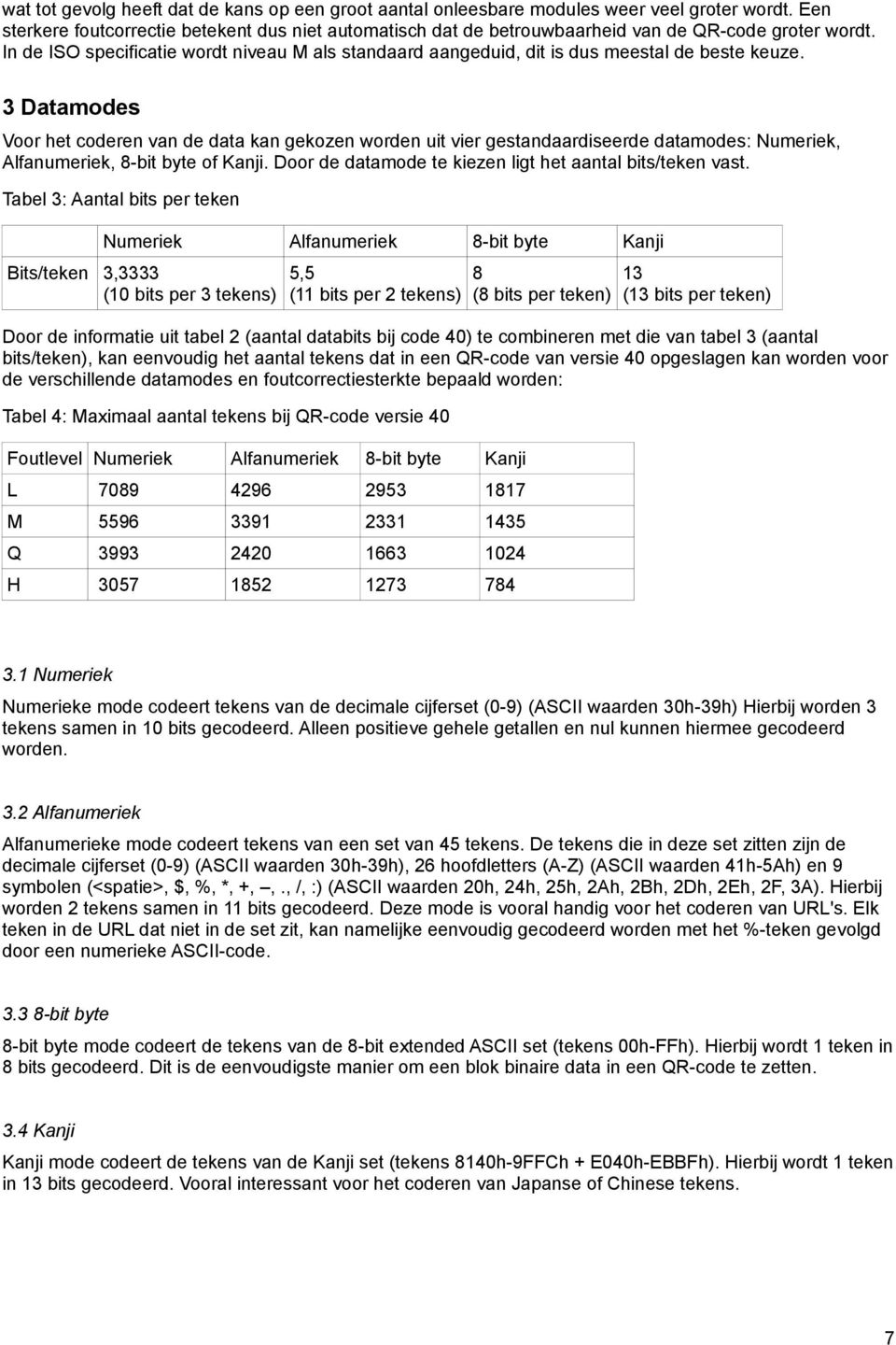 In de ISO specificatie wordt niveau M als standaard aangeduid, dit is dus meestal de beste keuze.