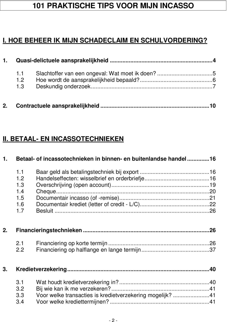 Betaal- of incassotechnieken in binnen- en buitenlandse handel...16 1.1 Baar geld als betalingstechniek bij export...16 1.2 Handelseffecten: wisselbrief en orderbriefje...16 1.3 Overschrijving (open account).