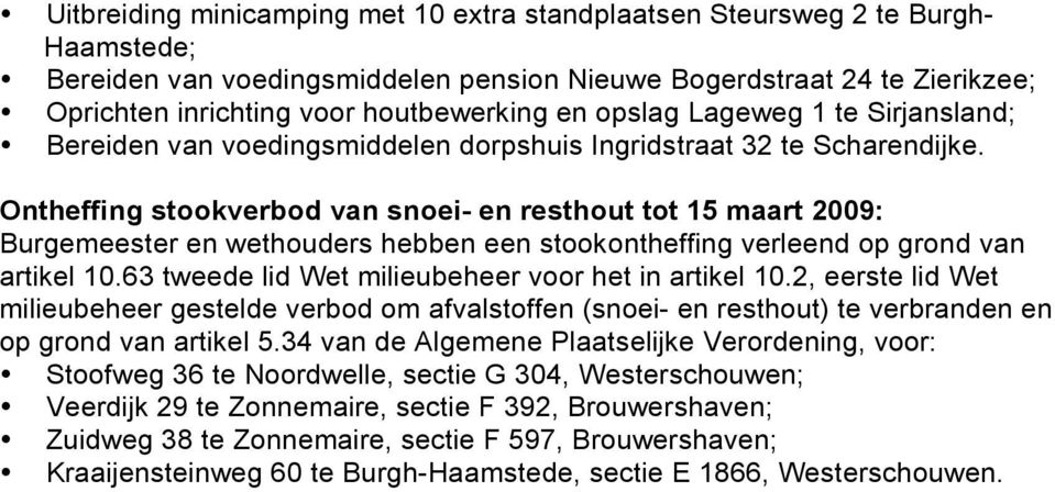 Ontheffing stookverbod van snoei- en resthout tot 15 maart 2009: Burgemeester en wethouders hebben een stookontheffing verleend op grond van artikel 10.