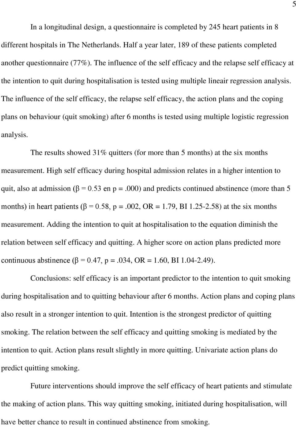 The influence of the self efficacy and the relapse self efficacy at the intention to quit during hospitalisation is tested using multiple lineair regression analysis.