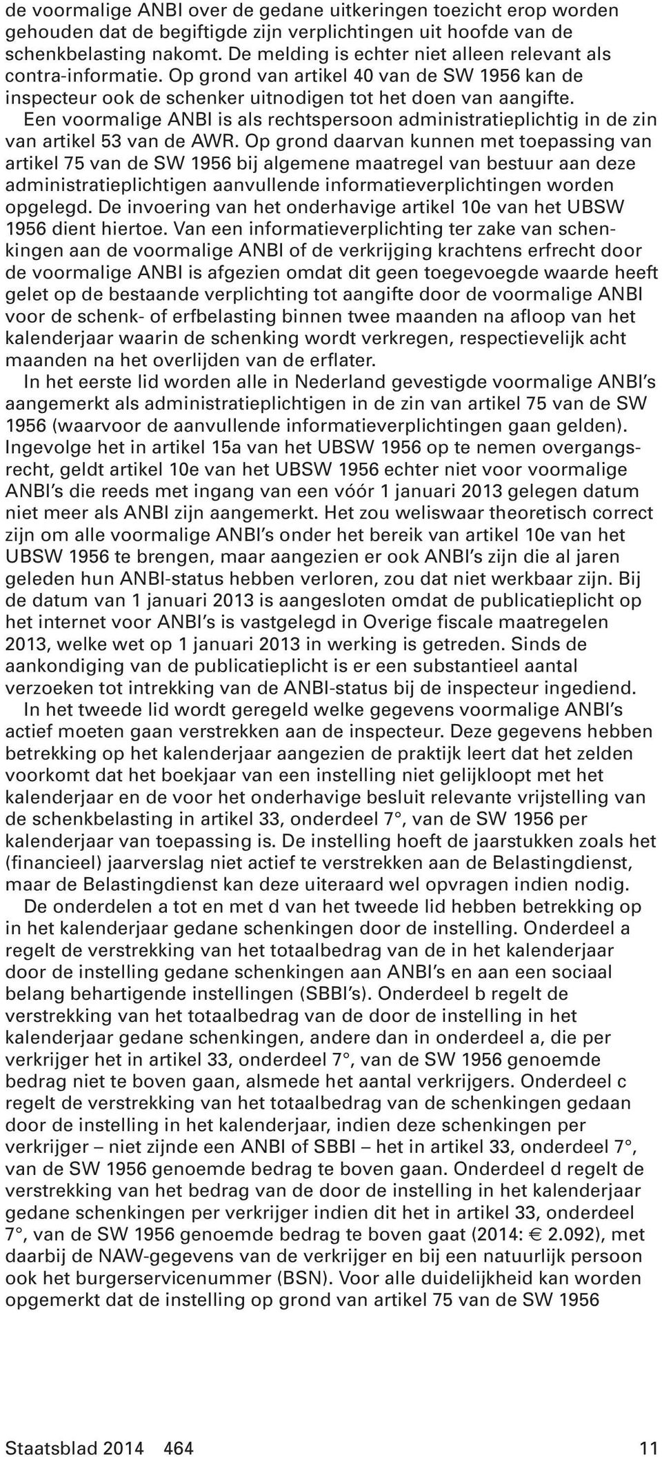 Een voormalige ANBI is als rechtspersoon administratieplichtig in de zin van artikel 53 van de AWR.