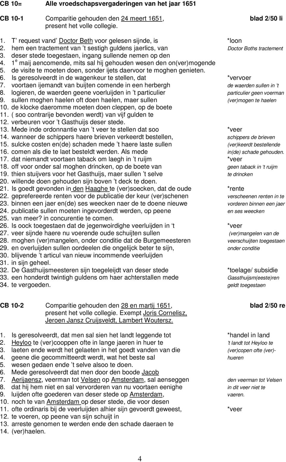 1 e maij aencomende, mits sal hij gehouden wesen den on(ver)mogende 5. de visite te moeten doen, sonder ijets daervoor te moghen genieten. 6.