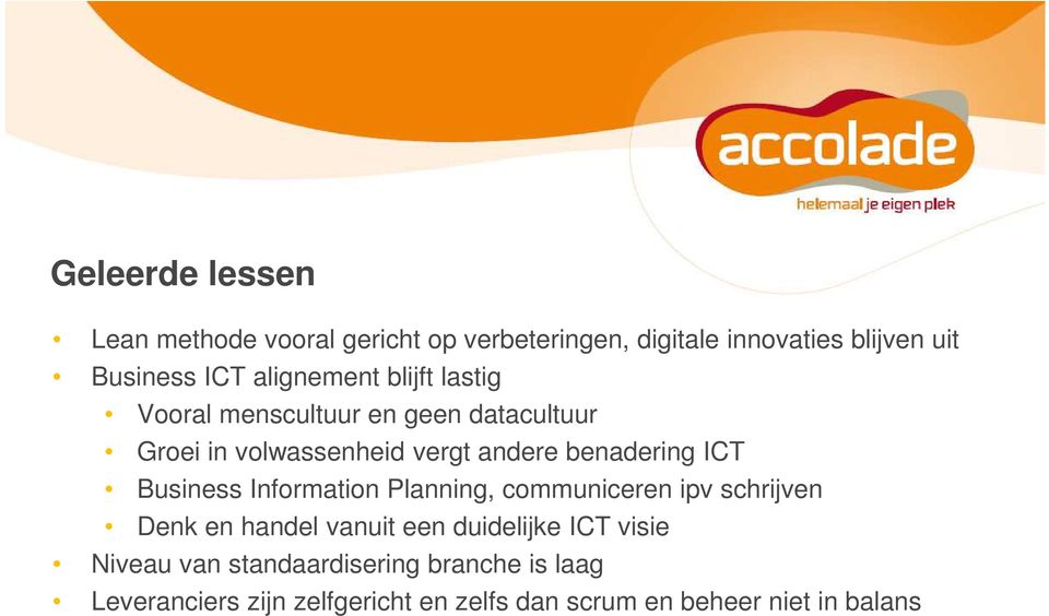 ICT Business Information Planning, communiceren ipv schrijven Denk en handel vanuit een duidelijke ICT visie