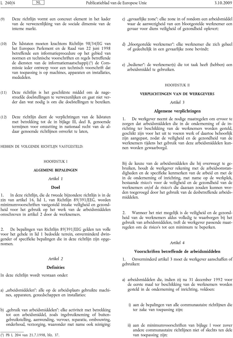 krachtens Richtlijn 98/34/EG van het Europees Parlement en de Raad van 22 juni 1998 betreffende een informatieprocedure op het gebied van normen en technische voorschriften en regels betreffende de