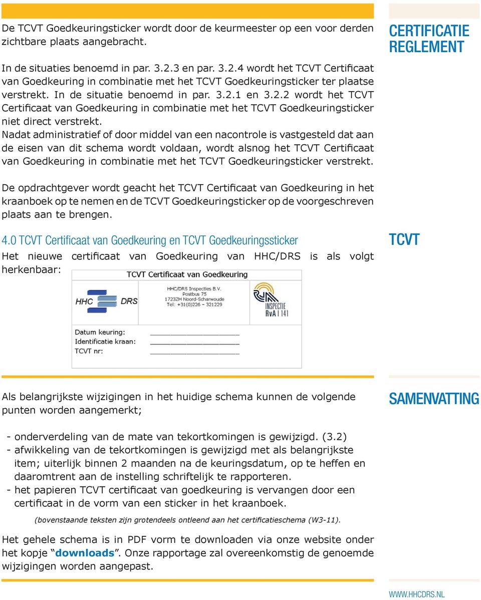 Nadat administratief of door middel van een nacontrole is vastgesteld dat aan de eisen van dit schema wordt voldaan, wordt alsnog het TCVT Certificaat van Goedkeuring in combinatie met het TCVT