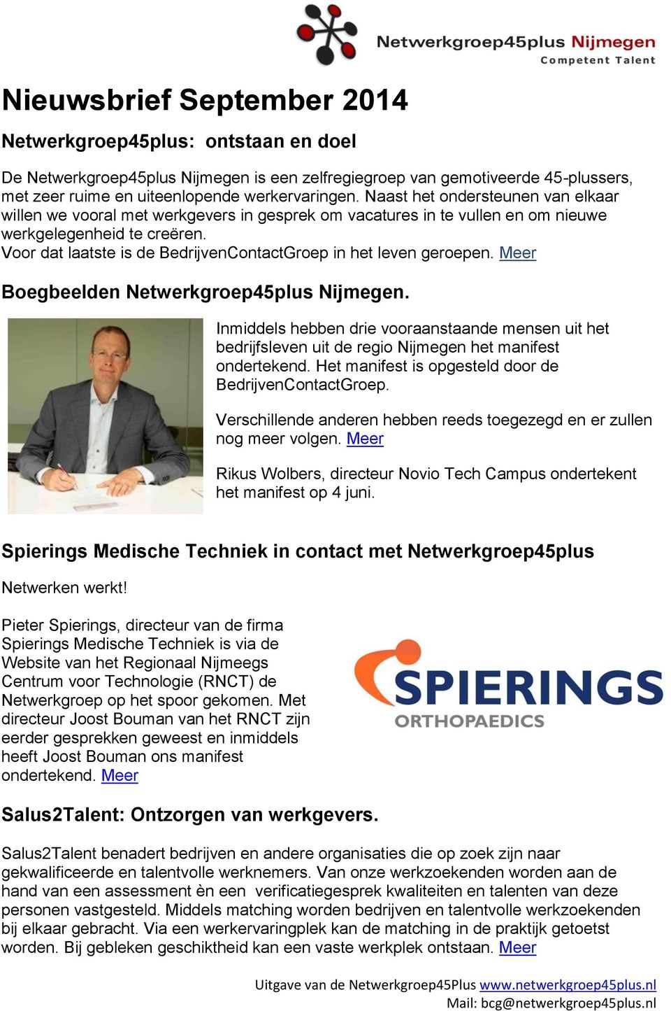 Voor dat laatste is de BedrijvenContactGroep in het leven geroepen. Meer Boegbeelden Netwerkgroep45plus Nijmegen.