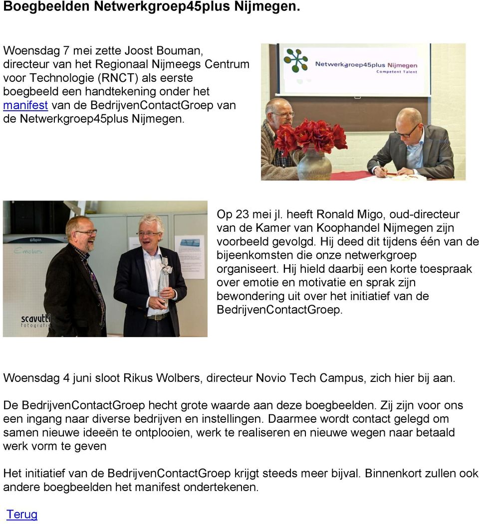 Netwerkgroep45plus Nijmegen. Op 23 mei jl. heeft Ronald Migo, oud-directeur van de Kamer van Koophandel Nijmegen zijn voorbeeld gevolgd.