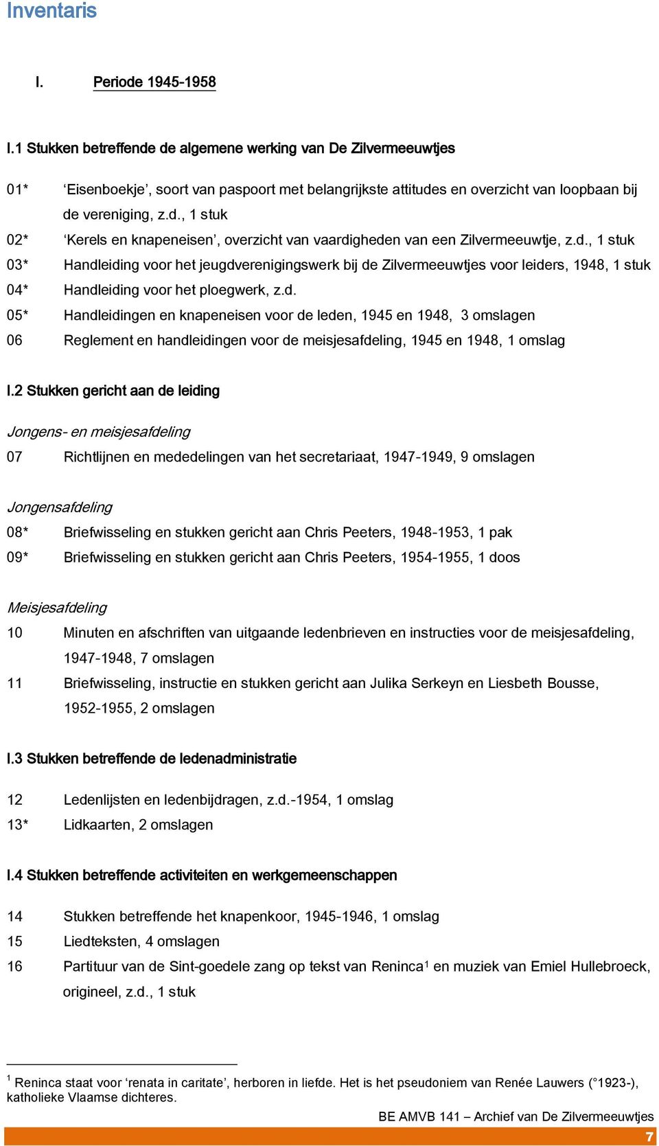 d., 1 stuk 03* Handleiding voor het jeugdverenigingswerk bij de Zilvermeeuwtjes voor leiders, 1948, 1 stuk 04* Handleiding voor het ploegwerk, z.d. 05* Handleidingen en knapeneisen voor de leden, 1945 en 1948, 3 omslagen 06 Reglement en handleidingen voor de meisjesafdeling, 1945 en 1948, 1 omslag I.