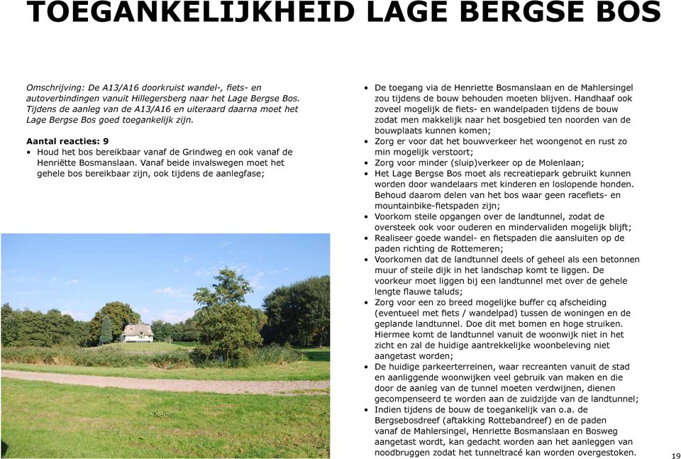 Aantal reacties: 9 Houd het bos bereikbaar vanaf de Grindweg en ook vanaf de Henriëtte Bosmanslaan.