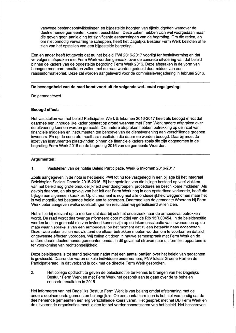 Om die reden, en om niet onnodig verwarring te scheppen, heeft het Dagelijks Bestuur Ferm Werk besloten af te zien van het opstellen van een bijgestelde begroting.