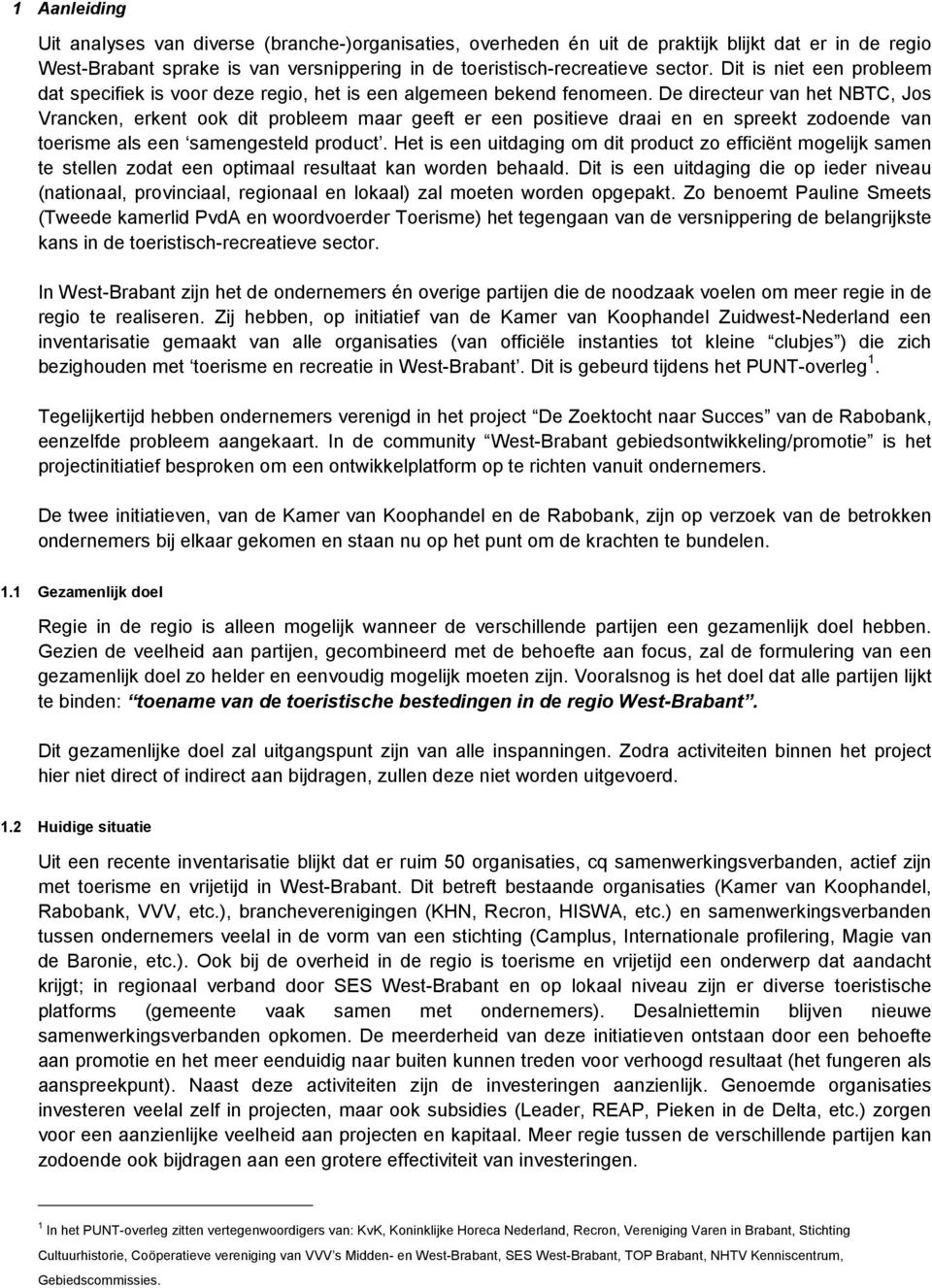 De directeur van het NBTC, Jos Vrancken, erkent ook dit probleem maar geeft er een positieve draai en en spreekt zodoende van toerisme als een samengesteld product.