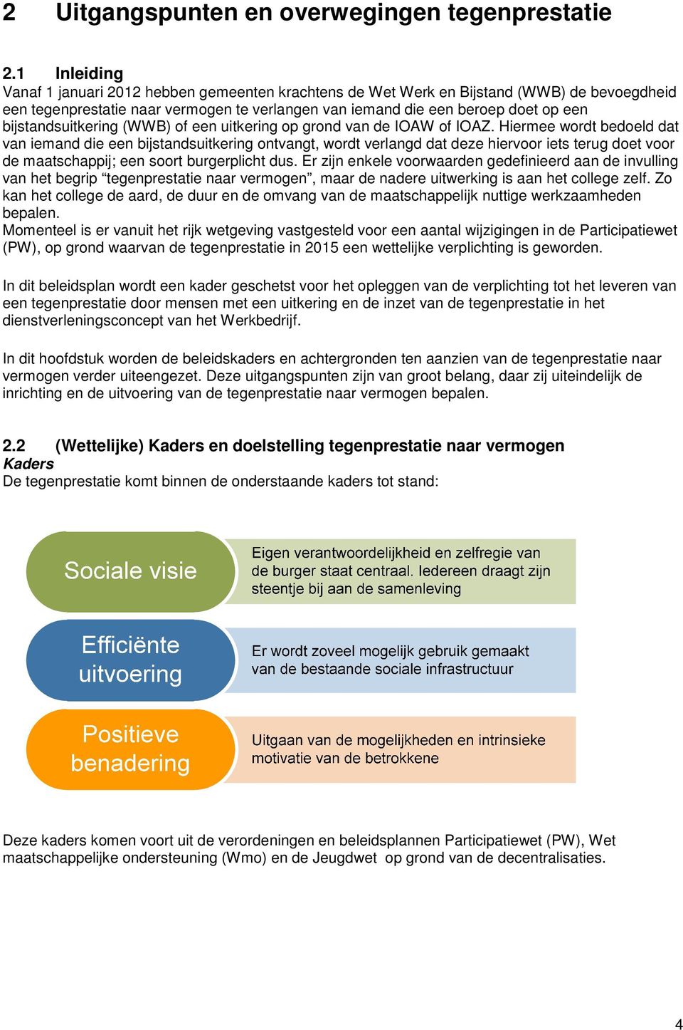 bijstandsuitkering (WWB) of een uitkering op grond van de IOAW of IOAZ.