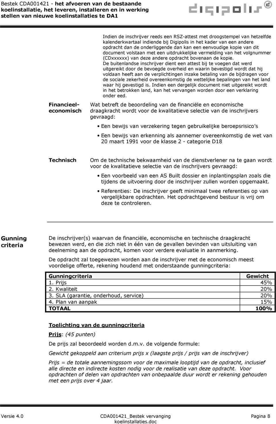 De buitenlandse inschrijver dient een attest bij te voegen dat werd uitgereikt door de bevoegde overheid en waarin bevestigd wordt dat hij voldaan heeft aan de verplichtingen inzake betaling van de