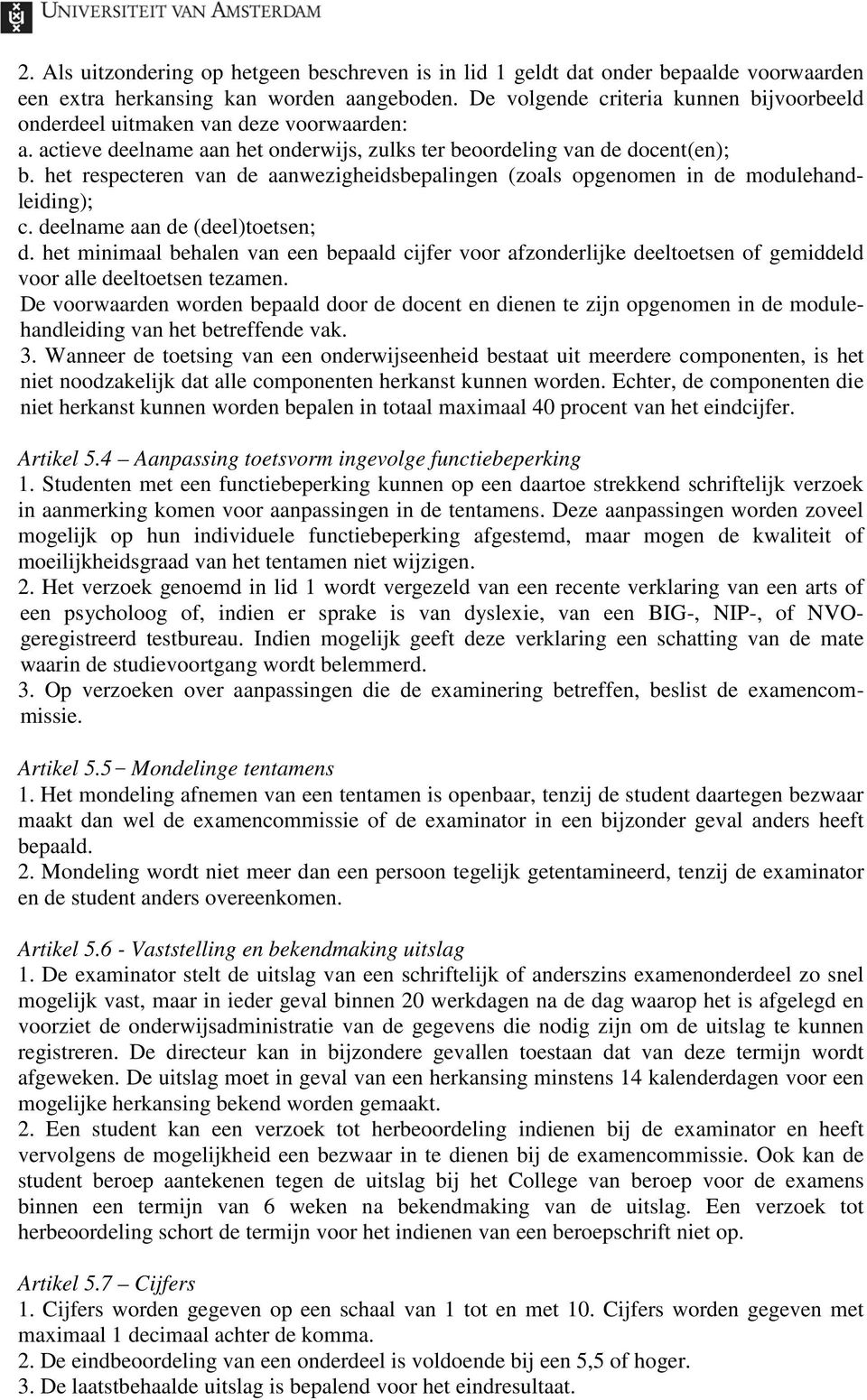 het respecteren van de aanwezigheidsbepalingen (zoals opgenomen in de modulehandleiding); c. deelname aan de (deel)toetsen; d.