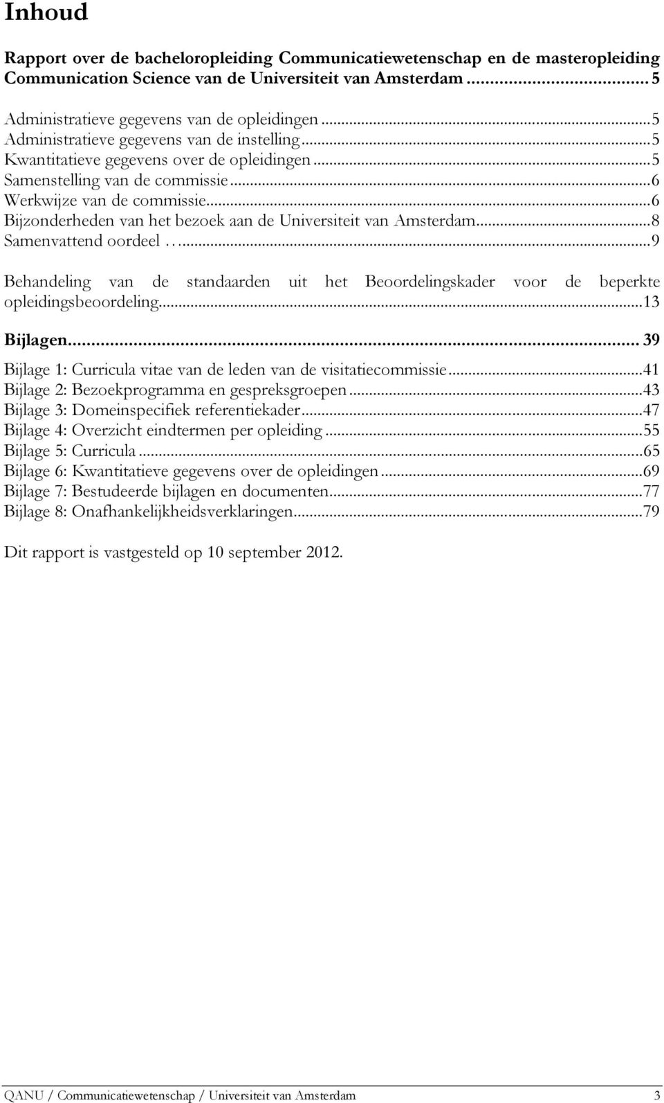 ..6 Bijzonderheden van het bezoek aan de Universiteit van Amsterdam...8 Samenvattend oordeel...9 Behandeling van de standaarden uit het Beoordelingskader voor de beperkte opleidingsbeoordeling.