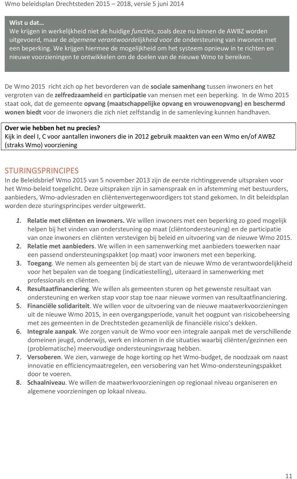 De Wmo 2015 richt zich op het bevorderen van de sociale samenhang tussen inwoners en het vergroten van de zelfredzaamheid en participatie van mensen met een beperking.