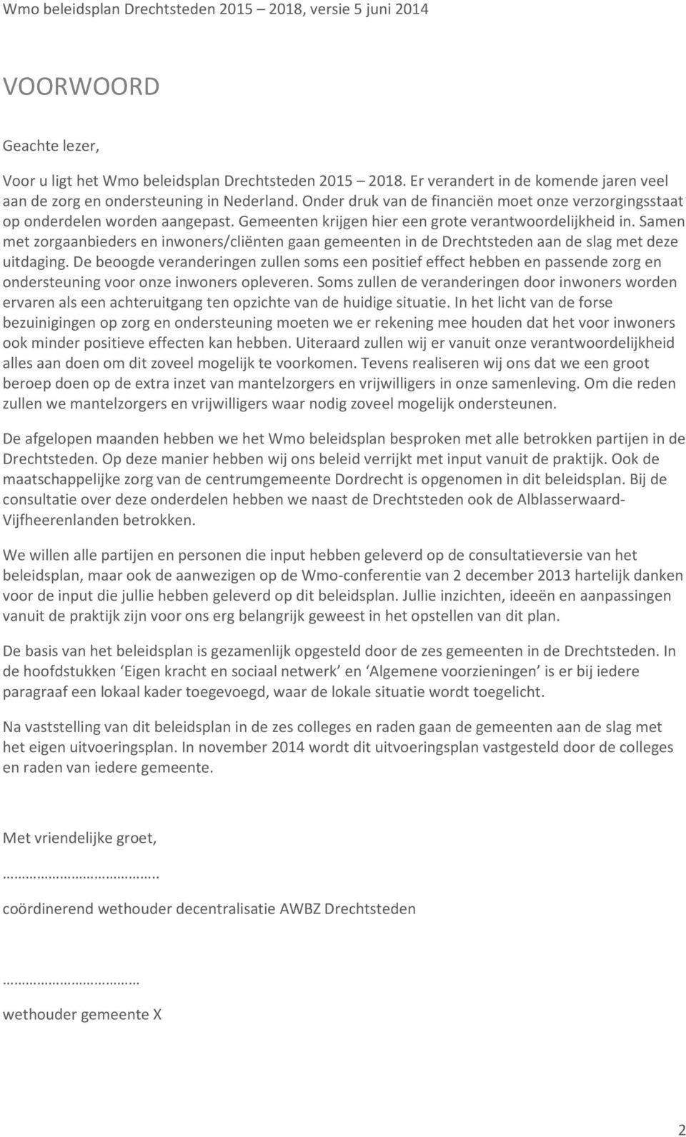 Samen met zorgaanbieders en inwoners/cliënten gaan gemeenten in de Drechtsteden aan de slag met deze uitdaging.