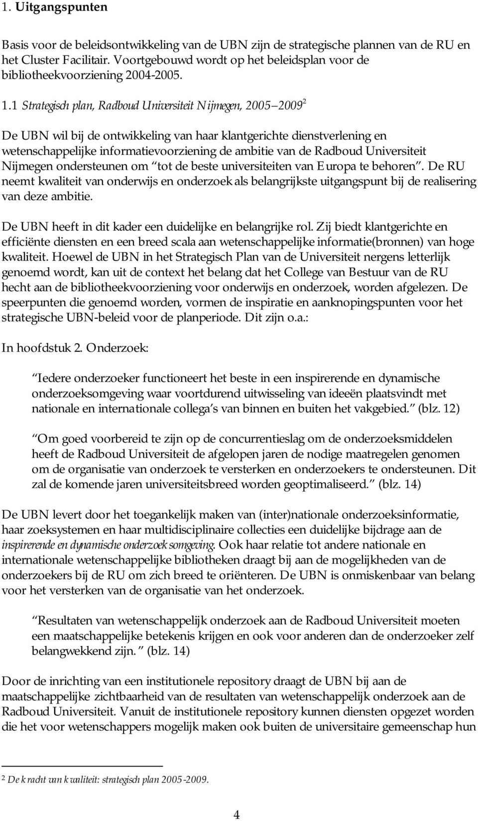 1 Strategisch plan, Radboud Universiteit Nijmegen, 2005 2009 2 De UBN wil bij de ontwikkeling van haar klantgerichte dienstverlening en wetenschappelijke informatievoorziening de ambitie van de