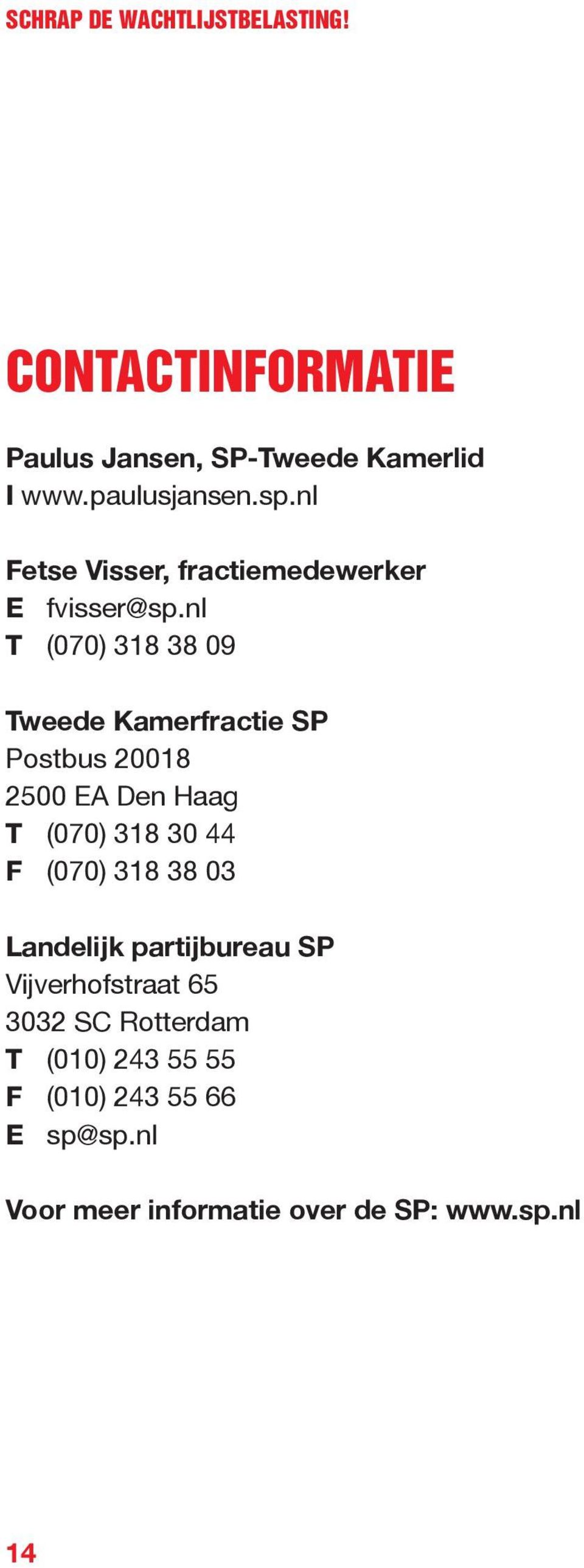 nl T (070) 318 38 09 Tweede Kamerfractie SP Postbus 20018 2500 EA Den Haag T (070) 318 30 44 F (070) 318