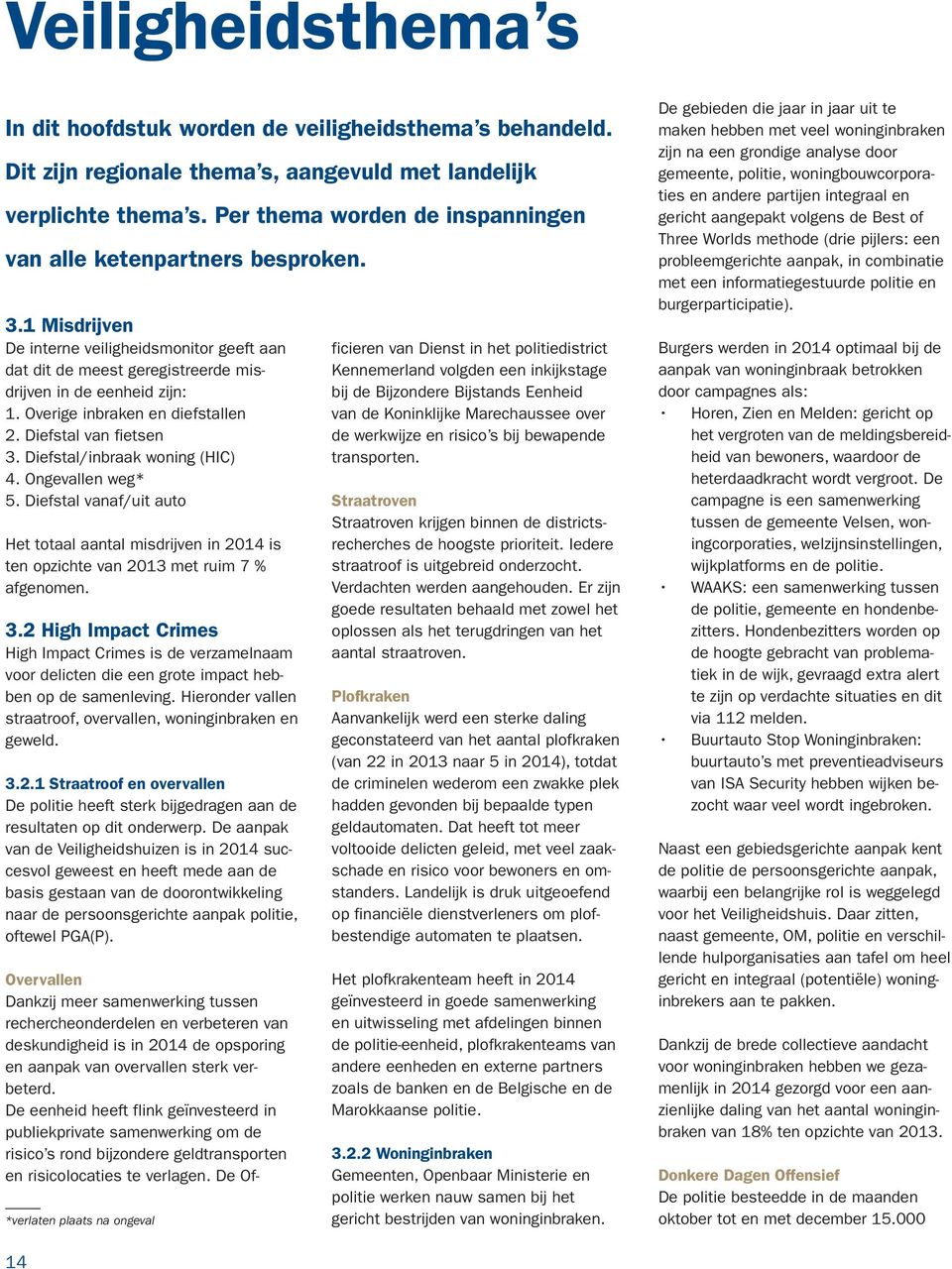 Overige inbraken en diefstallen 2. Diefstal van fietsen 3. Diefstal/inbraak woning (HIC) 4. Ongevallen weg* 5.