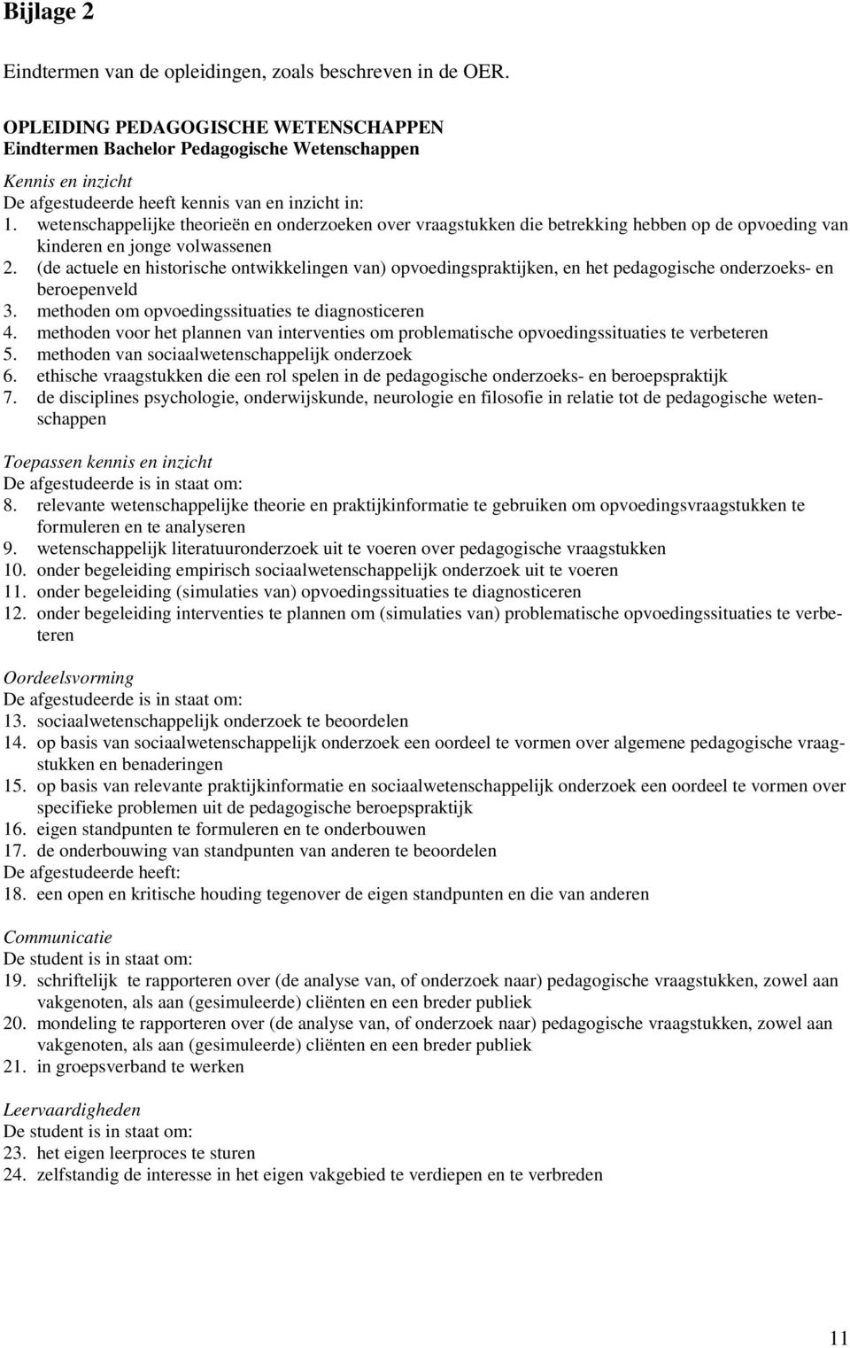 wetenschappelijke theorieën en onderzoeken over vraagstukken die betrekking hebben op de opvoeding van kinderen en jonge volwassenen 2.