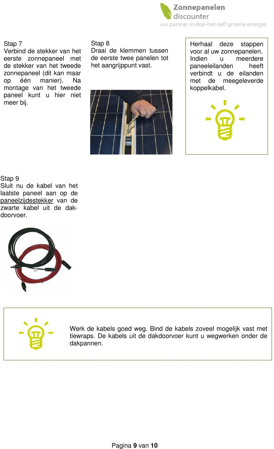 Herhaal deze stappen voor al uw zonnepanelen. Indien u meerdere paneeleilanden heeft verbindt u de eilanden met de meegeleverde koppelkabel.